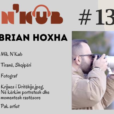 #13 N'kub | Brian Hoxha: Ndjesi përmes momenteve fotografike #13 N'kub | Brian Hoxha: Ndjesi përmes momenteve fotografike