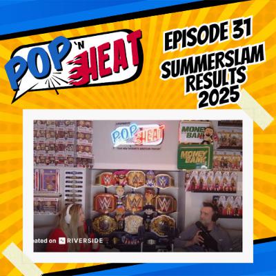 Pop 'n Heat | Episode 31: Summer Slammed - Results & Raw Aftermath