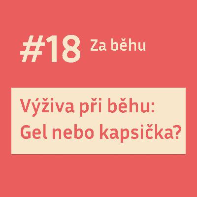#18 Výživa při běhu: Gel nebo kapsička?