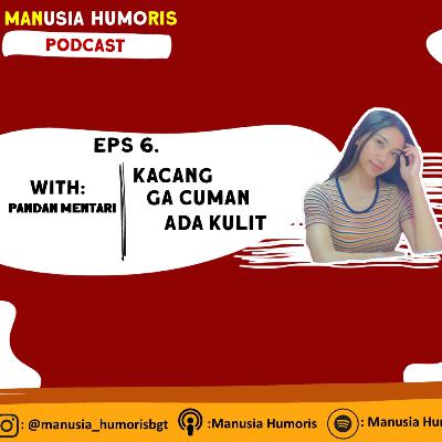Eps 6. Kacang Ga Cuman Ada Kulit, Feat. Pandan Mentari