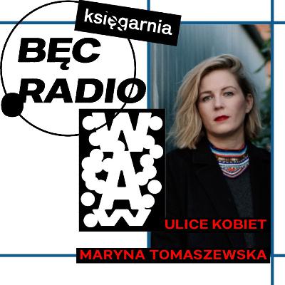 Bęc Radio: Ulice kobiet —> Tomaszewska Bęc Radio: Ulice kobiet —> Tomaszewska