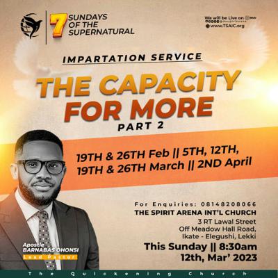 THE CAPACITY FOR MORE Part 2. With Apostle Barnabas ohonsi. Sunday 12th March 2023