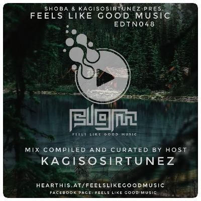 Feels Like Good Music EDTN048 Compiled & Curated by KagisoSirTunez