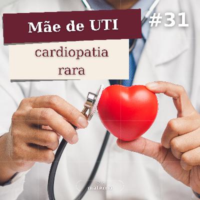 Mãe de UTI: Cardiopatia rara | #31