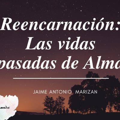 #009 Reencarnación: Las vidas pasadas de Alma