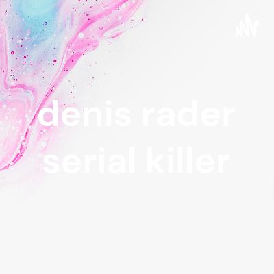 Denis Radar serial killeR