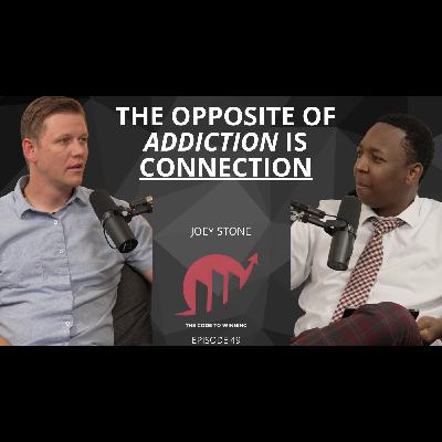 THE POWER OF CONNECTION: BREAKING FREE FROM ADDICTION || JOEY STONE || EPISODE 49