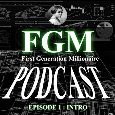 First Generation Millionaire Podcast : Episode 1 : Intro