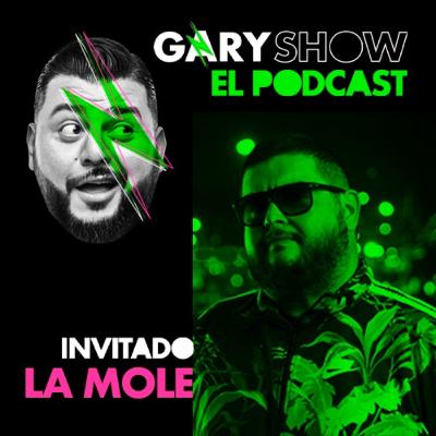 La Mole - Gary Show El Podcast