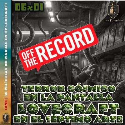 30 películas de terror inspiradas en HP Lovecraft | OFF THE RECORD FK 6x01   - Episodio exclusivo para mecenas