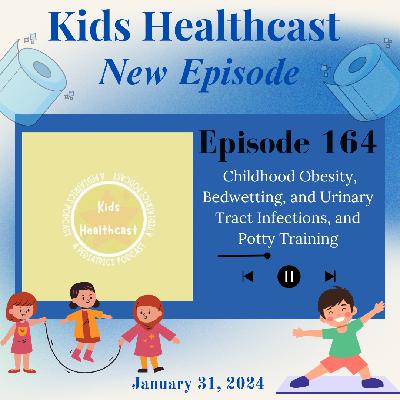 Episode 164: Childhood Obesity, Bedwetting, and Urinary Tract Infections