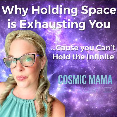 Why Holding Space is Exhausting You (Because You Can’t Hold the Infinite) | Episode 83
