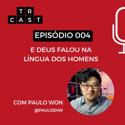 TRCast - 004 - E Deus falou na língua dos homens TRCast - 004 - E Deus falou na língua dos homens