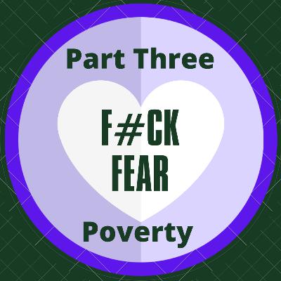 F#CK FEAR part Three - Poverty