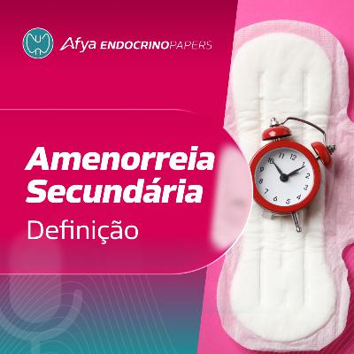 Como podemos definir a amenorreia secundária? Como podemos definir a amenorreia secundária?