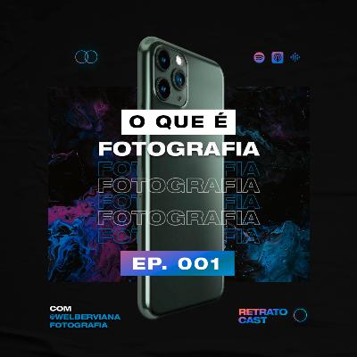 RetratoCast #EP 001 - O que é Fotografia