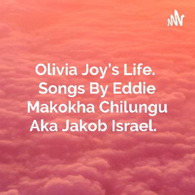 Olivia Joy's Life. Songs By Eddie Makokha Chilungu Aka Jakob Israel.  (Trailer)