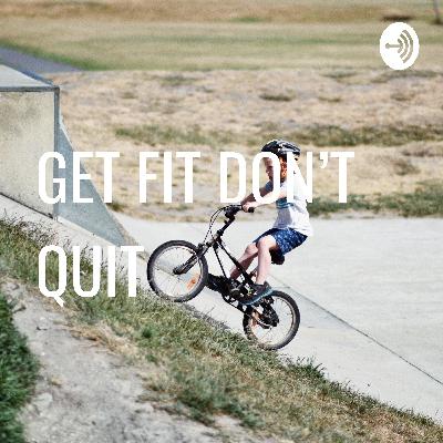 #GET FIT DON'T QUIT