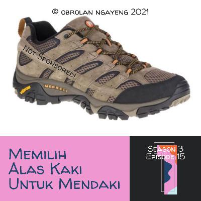S3E15 : Pertimbangan Ketika Memilih Alas Kaki Untuk Mendaki Part. 1