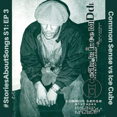 EP. 3- Common Sense vs Ice Cube ('95-'96)