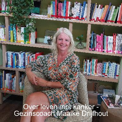 Over leven met kanker - Gezinscoach Maaike Drijfhout