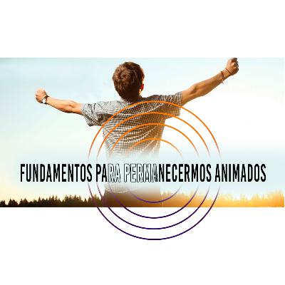 Fundamentos para permanecermos animados Fundamentos para permanecermos animados