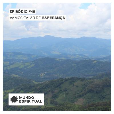 EPISÓDIO # 45 - VAMOS FALAR DE ESPERANÇA EPISÓDIO # 45 - VAMOS FALAR DE ESPERANÇA