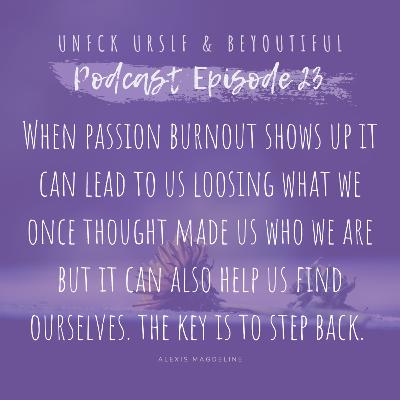 Episode 23 - Passion Burnout