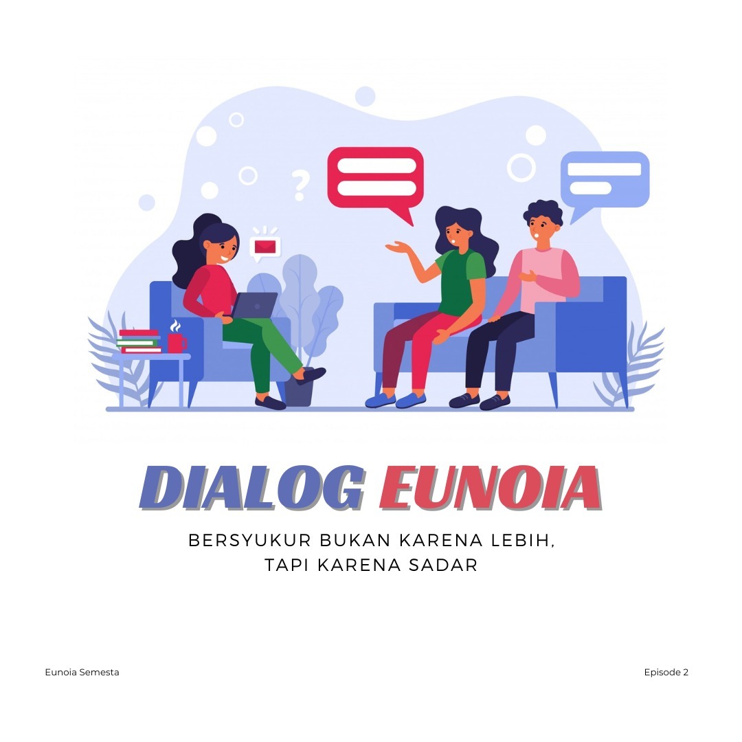 Dialog Eunoia: Bersyukur Bukan Karena Lebih, Tapi Karena Sadar Dialog Eunoia: Bersyukur Bukan Karena Lebih, Tapi Karena Sadar