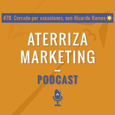 #70.Cerrado por vacaciones con Ricardo Ramos