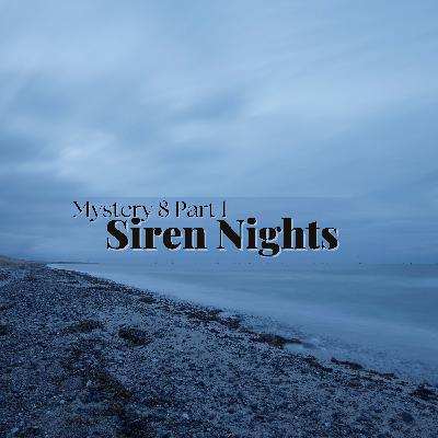Mystery Eight, Part I: Siren Nights