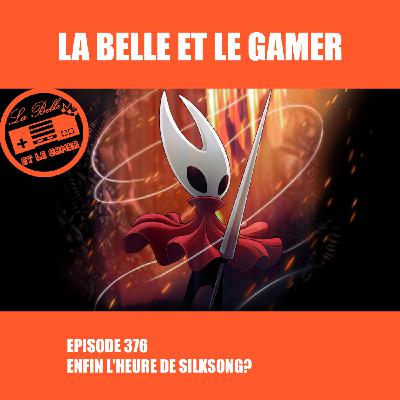 376: Enfin l'heure de Silksong?