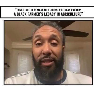 Unveiling The Remarkable Journey Of Dean Parker - A Black Farmer's Legacy In Agriculture