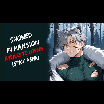 Snowed In Mansion! "Get Out! I Don't Want You Here!" (Spicy ASMR)