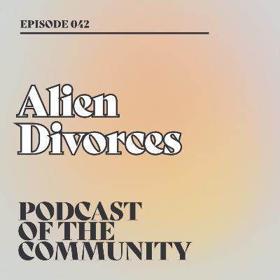 Podcast of the Community - Alien Divorces