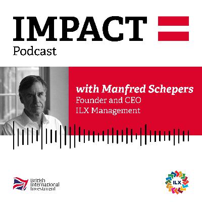 IMPACT = Podcast with Manfred Schepers, CEO and Founder of ILX Management on why pension funds should be partners with development finance institutions