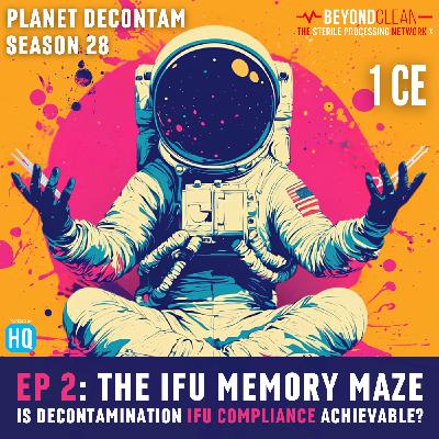 Planet Decontam: The IFU Memory Maze: Is Decontamination IFU Compliance Achievable?