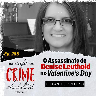 255 - O Assassinato de Denise Leuthold no "Valentine's Day" | EUA