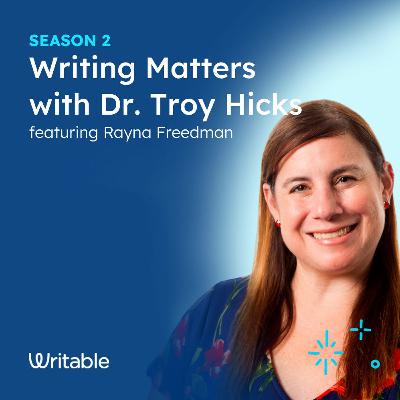 Rayna Freedman - Writing Matters with Dr. Troy Hicks