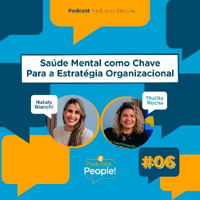 Saúde Mental como Chave Para Estratégia Organizacional | Pode Falar, People! #06