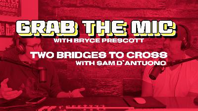 098: Two Bridges to Cross with Sam D'Antuono