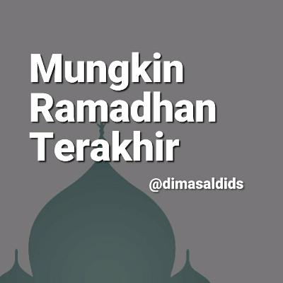 Mungkin Ramadhan Terakhir
