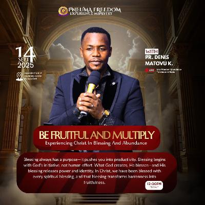 Be Fruitful and Multiply-Experiencing Christ in Blessing and Abandance