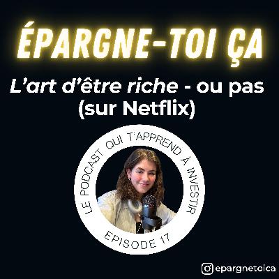ETC17 : Il faut qu'on parle de "L'art d'être riche" sur Netflix