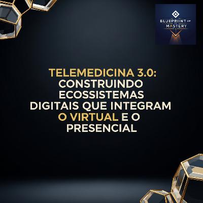 Telemedicina 3.0: Construindo Ecossistemas Digitais que Integram o Virtual e o Presencial