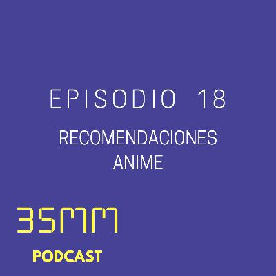 E18 - Recomendaciones Anime E18 - Recomendaciones Anime