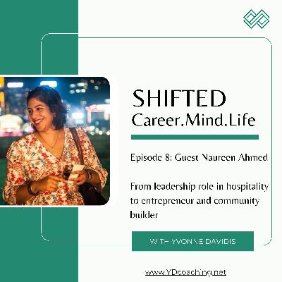 8: Guest Naureen Ahmed: from leadership role in hospitality to entrepreneur and community builder