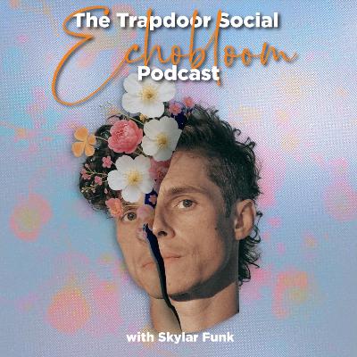 The Trapdoor Social Echobloom Podcast #11 - "Feeling Good" The Trapdoor Social Echobloom Podcast #11 - "Feeling Good"