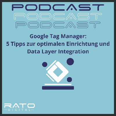 Google Tag Manager: 5 Tipps zur optimalen Einrichtung und Data Layer Integration