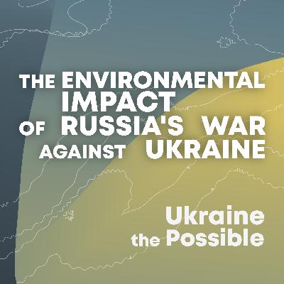 The environmental impact of Russia's war against Ukraine